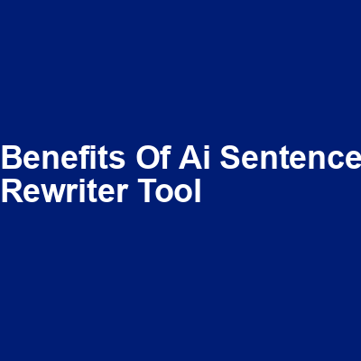 Benefits of AI Sentence Rewriter Tool img